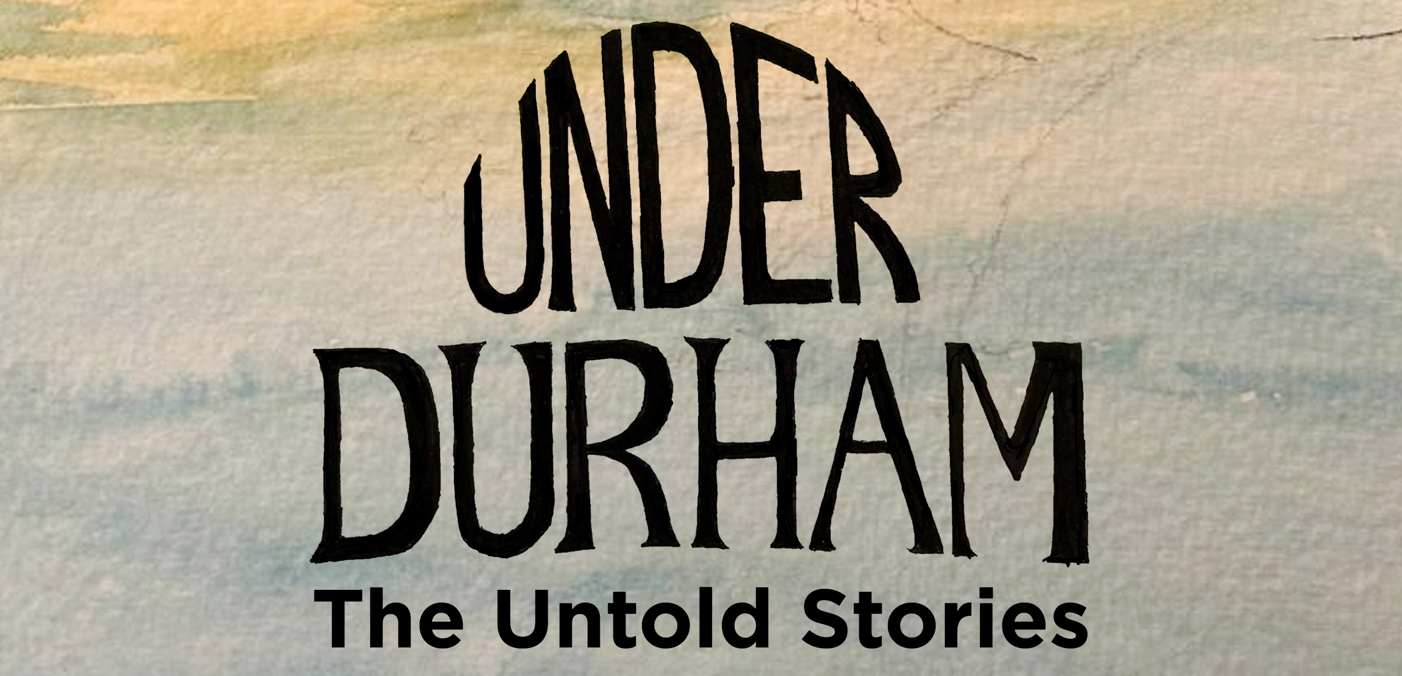 A image of the words Under Durham the Untold stories
